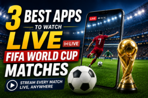 3 Best Apps to Watch Live FIFA World Cup Matches ChatGPT Image Jun 13, 2026, 01_48_02 PM